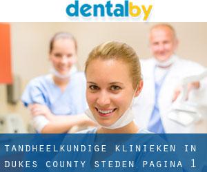 tandheelkundige klinieken in Dukes County (Steden) - pagina 1