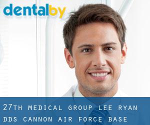 27th Medical Group: Lee Ryan DDS (Cannon Air Force Base)