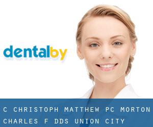 C Christoph Matthew PC: Morton Charles F DDS (Union City)