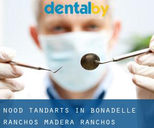 Nood tandarts in Bonadelle Ranchos-Madera Ranchos