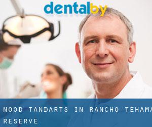 Nood tandarts in Rancho Tehama Reserve