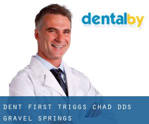 Dent First: Triggs Chad DDS (Gravel Springs)