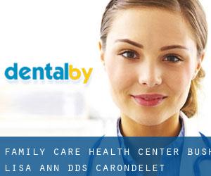 Family Care Health Center: Bush Lisa Ann DDS (Carondelet)