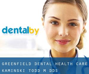 Greenfield Dental Health Care: Kaminski Todd M DDS