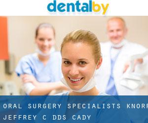 Oral Surgery Specialists: Knorr Jeffrey C DDS (Cady)